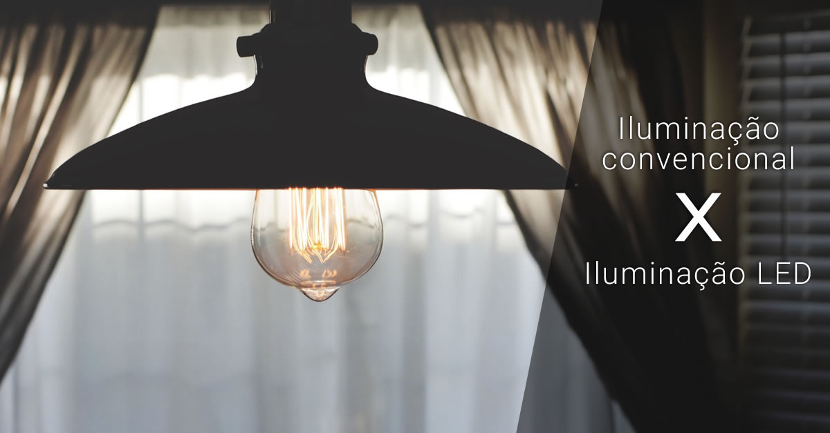 Iluminação convencional x Iluminação LED
